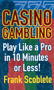 Casino Gambling (Playing Like a Pro in 10 Minutes or Less) by Frank Scoblete, 9781566252508