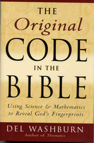 The Original Code in the Bible (Using Science and Mathematics to Reveal God's Fingerprints) by Del Washburn, 9781568331157