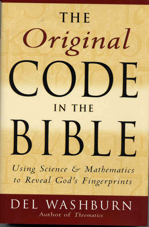 The Original Code in the Bible (Using Science and Mathematics to Reveal God's Fingerprints) by Del Washburn, 9781568331157