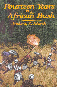Fourteen Years in the African Bush (An Account of a Kenyan Game Warden) by Anthony Marsh, 9781571571014