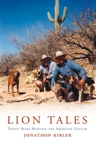 Lion Tales (Thirty Years Hunting the American Cougar) by Jonathon Kibler, Walt Prothero, 9781571572813
