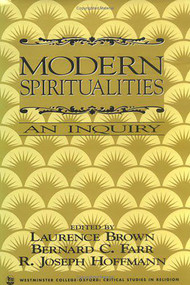 Modern Spiritualities (An Inquiry) by Laurence Brown, Bernard C. Farr, Joseph Hoffmann, 9781573921121