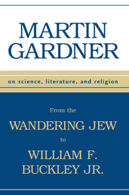From Wandering Jew to William F Buckley Jr (On Science, Literature, and Religion) by Martin Gardner, 9781573928526