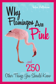 Why Flamingos Are Pink (...and 250 Other Things You Should Know) by Valeri R. Helterbran, 9781589793354