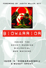 Biowarrior (Inside the Soviet/Russian Biological War Machine) by Igor V. Domaradskij, Wendy Orent, 9781591020936