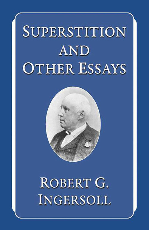 Superstition and Other Essays by Robert G. Ingersoll, 9781591021704
