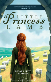Little Princess Lamb and Fredric the Shepherd Prince (The Story of An Ancient Legacy) by Rosara Lucy Passero, 9781592115754