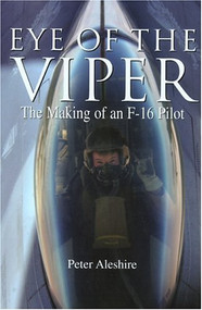 Eye of the Viper (The Making of an F-16 Pilot) by Peter Aleshire, 9781592282609