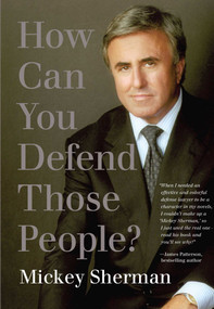 How Can You Defend Those People? by Mickey Sherman, 9781599213736