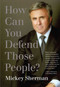 How Can You Defend Those People? by Mickey Sherman, 9781599213736