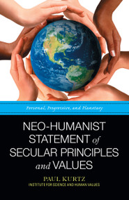 Neo-Humanist Statement of Secular Principles and Values (Personal, Progressive, and Planetary) by Paul Kurtz, 9781616143541
