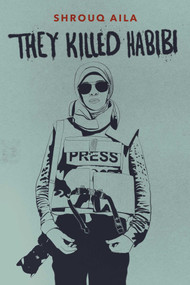 They Killed Habibi by Shrouq Aila, Maaza Mengiste, 9781623715267
