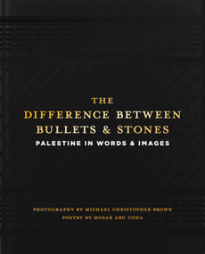The Difference between Bullets and Stones (Palestine in Words and Images) by Michael Christopher Brown, Mosab Abu Toha, 9781623715311