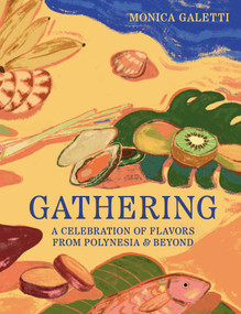 Gathering (A Celebration of Flavors from Polynesia & Beyond) by Monica Galetti, 9781623715434