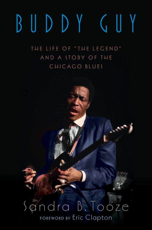 Buddy Guy (The Life of "The Legend" and a Story of the Chicago Blues) by Sandra B. Tooze, Eric Clapton, 9781635768954