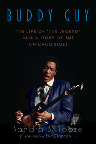 Buddy Guy (The Life of "The Legend" and a Story of the Chicago Blues) by Sandra B. Tooze, Eric Clapton, 9781635768954