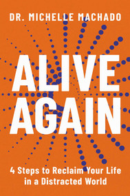 Alive Again (4 Steps to Reclaim Yourself in a Distracted World) by Michelle Machado, 9781637635865