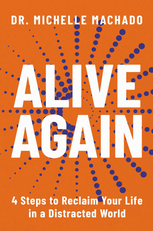 Alive Again (4 Steps to Reclaim Yourself in a Distracted World) by Michelle Machado, 9781637635865