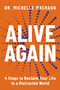 Alive Again (4 Steps to Reclaim Yourself in a Distracted World) by Michelle Machado, 9781637635865