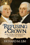 Refusing a Crown (How George Washington Changed the World) by Richard M. Lim, 9781645721284