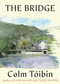 The Bridge by Colm Toibin, 9781668264041