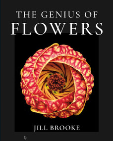 The Genius of Flowers (What Life's Most Beautiful Creations Can Teach Us) by Jill Brooke, 9781735560397
