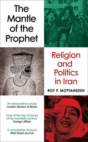 The Mantle of the Prophet (Religion and Politics in Iran) by Roy P. Mottahedeh, 9781836433859