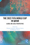 The 2022 FIFA World Cup in Qatar (Global and Local Perspectives) by Nikolay Kozhanov, Mahfoud Amara, Mahjoob Zweiri, 9781032591551