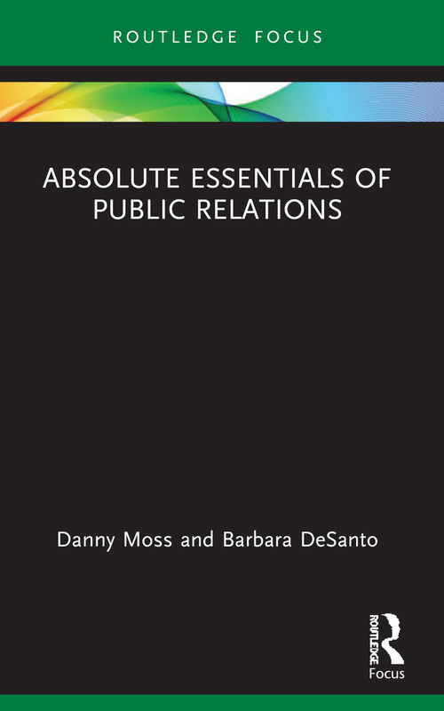 Absolute Essentials of Public Relations by Danny Moss, Barbara Desanto, 9780367653408