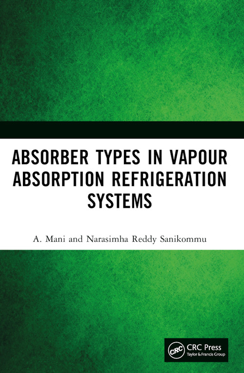 Absorber Types in Vapour Absorption Refrigeration Systems by A. Mani, Narasimha Reddy Sanikommu, 9781032778792