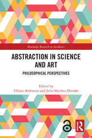 Abstraction in Science and Art (Philosophical Perspectives) by Chiara Ambrosio, Julia Sánchez-Dorado, 9781032462882