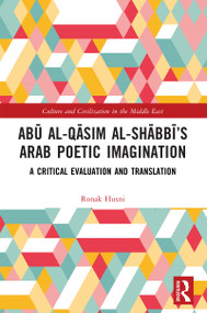 Abū al-Qāsim al-Shābbī's Arab Poetic Imagination (A Critical Evaluation and Translation) by Ronak Husni, 9781032818672