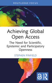 Achieving Global Open Access (The Need for Scientific, Epistemic and Participatory Openness) by Stephen Pinfield, 9781032679266