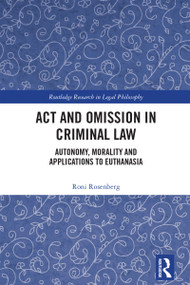 Act and Omission in Criminal Law (Autonomy, Morality and Applications to Euthanasia) by Roni Rosenberg, 9781032461748