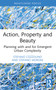 Action, Property and Beauty (Planning with and for Emergent Urban Complexity) by Stefano Cozzolino, Stefano Moroni, 9781032593388