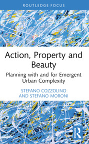 Action, Property and Beauty (Planning with and for Emergent Urban Complexity) by Stefano Cozzolino, Stefano Moroni, 9781032593388