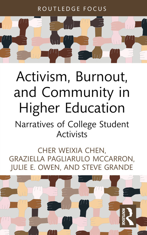 Activism, Burnout, and Community in Higher Education (Narratives of College Student Activists) by Cher Weixia Chen, Graziella Pagliarulo McCarron, Julie E. Owen, Steve Grande, 9781032770499