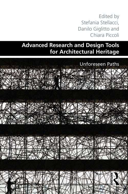 Advanced Research and Design Tools for Architectural Heritage (Unforeseen Paths) by Stefania Stellacci, Danilo Giglitto, Chiara Piccoli, 9781032637389