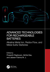 Advanced Technologies for Rechargeable Batteries (Alkaline Metal Ion, Redox Flow, and Metal Sulfur Batteries) by Prasanth Raghavan, Akhila Das, Jabeen Fatima M. J., 9781032315355