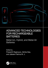 Advanced Technologies for Rechargeable Batteries (Metal Ion, Hybrid, and Metal-Air Batteries) by Prasanth Raghavan, Akhila Das, Jabeen Fatima M. J., 9781032315379