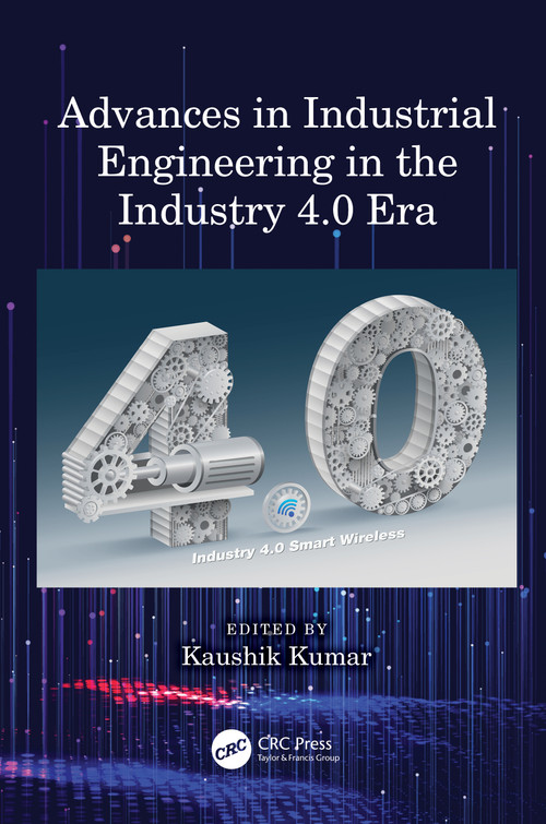 Advances in Industrial Engineering in the Industry 4.0 Era by Kaushik Kumar, 9781032781105