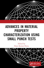 Advances in Material Property Characterization using Small Punch Tests by Bijan Kumar Dutta, 9781032315768