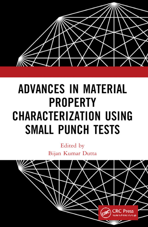 Advances in Material Property Characterization using Small Punch Tests by Bijan Kumar Dutta, 9781032315768