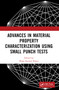Advances in Material Property Characterization using Small Punch Tests by Bijan Kumar Dutta, 9781032315768