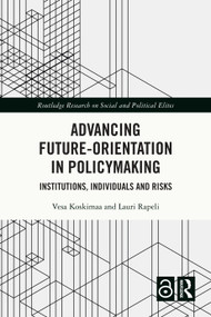 Advancing Future-Orientation in Policymaking (Institutions, Individuals and Risks) by Vesa Koskimaa, Lauri Rapeli, 9781032055510