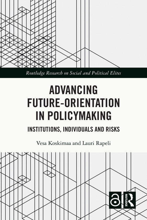 Advancing Future-Orientation in Policymaking (Institutions, Individuals and Risks) by Vesa Koskimaa, Lauri Rapeli, 9781032055510