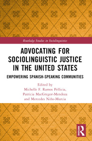 Advocating for Sociolinguistic Justice in the United States (Empowering Spanish-speaking Communities) by Michelle F. Ramos Pellicia, Patricia MacGregor-Mendoza, Mercedes Niño-Murcia, 9781032580494
