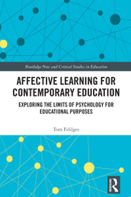 Affective Learning for Contemporary Education (Exploring the Limits of Psychology for Educational Purposes) by Tom Feldges, 9781032529431