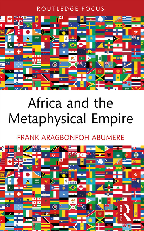 Africa and the Metaphysical Empire by Frank Aragbonfoh Abumere, 9781032965413