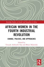 African Women in the Fourth Industrial Revolution (Change, Policies, and Approaches) by Tinuade Adekunbi Ojo, Bhaso Ndzendze, 9781032852744